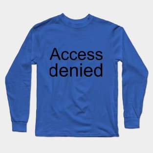 Access Denied Long Sleeve T-Shirt